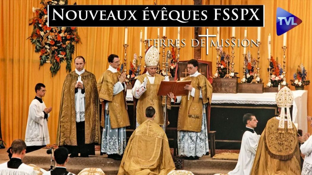 Terres de Mission : De nouveaux évêques pour la Fraternité Saint Pie X