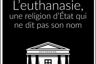 L’euthanasie : une religion d’Etat qui ne dit pas son nom