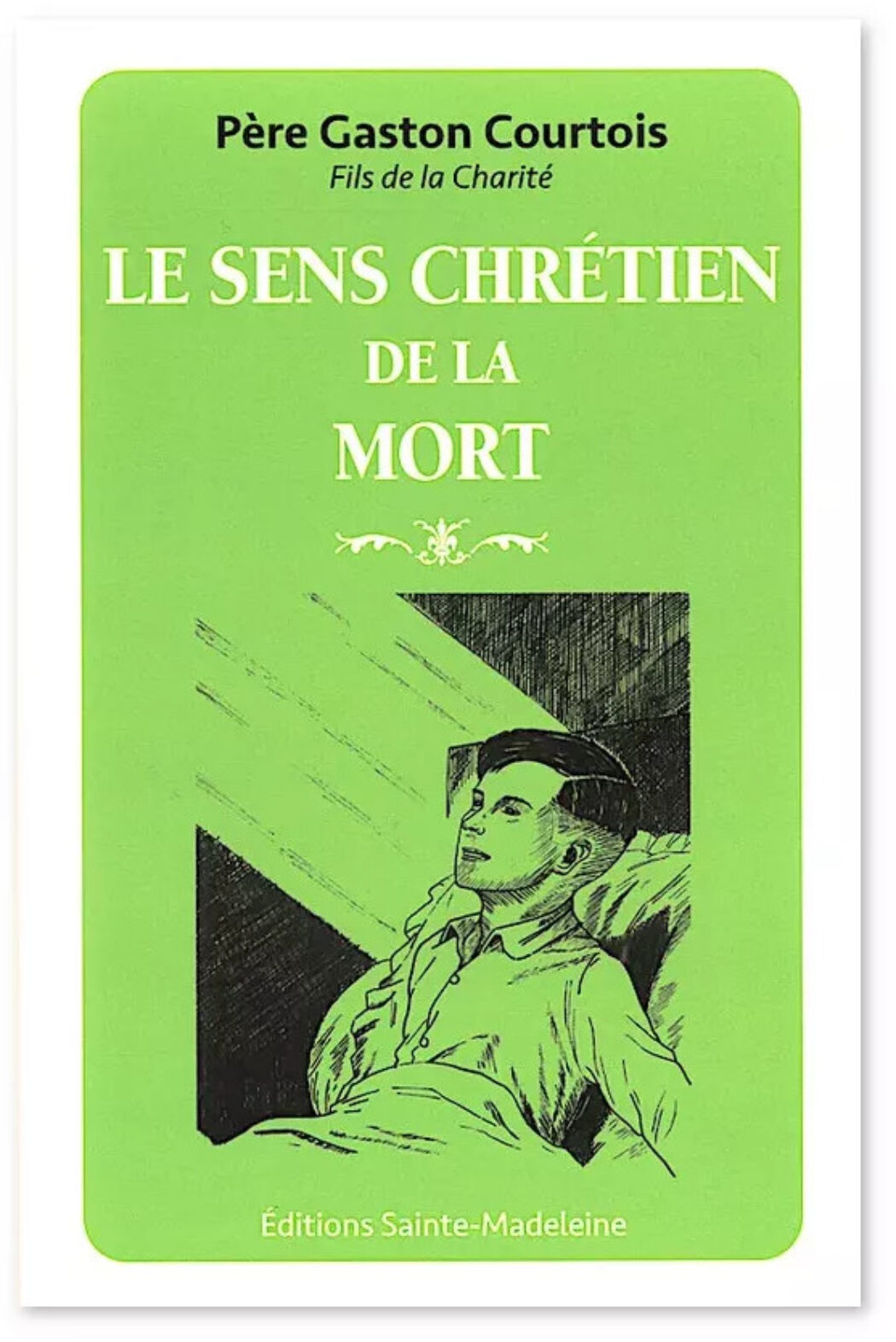 Le sens chrétien de la mort – Le Père Gaston Courtois nous donne des clés pour le grand passage !