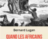 Quand les Africains colonisaient l’Afrique ! – Le “dernier Lugan “