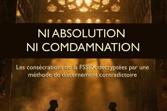 Consécrations FSSPX : interdit, invalide, schismatique, trois mots, trois réalités distinctes