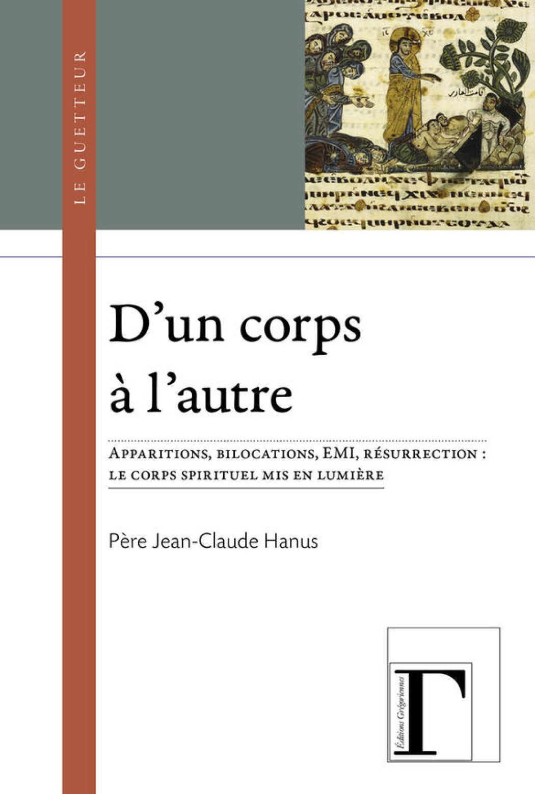 D’un corps à l’autre – Apparitions, bilocations, E.M.I, résurrection : le corps spirituel mis en lumière