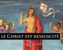 Terres de Mission Pâques : le Christ est ressuscité. Réjouissons-nous !