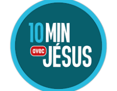10 minutes avec Jésus –  Des réflexions pour t’aider à prier