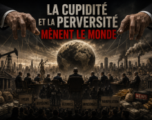 La cupidité et la perversité mènent le monde !