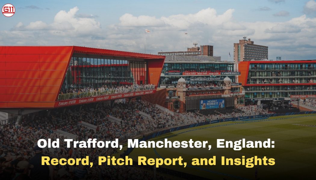 Old Trafford, Manchester: Record, Pitch Report, and Insights