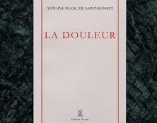 « La douleur est un suppléant de l’amour » : entretien sur Antoine Blanc de Saint-Bonnet avec l’éditeur Xavier Meystre