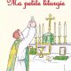 Ma Petite Liturgie – Tout comprendre à la Messe quand on est petit….