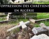 Terres de Mission : L’oppression des chrétiens en Algérie