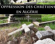 Terres de Mission : L’oppression des chrétiens en Algérie