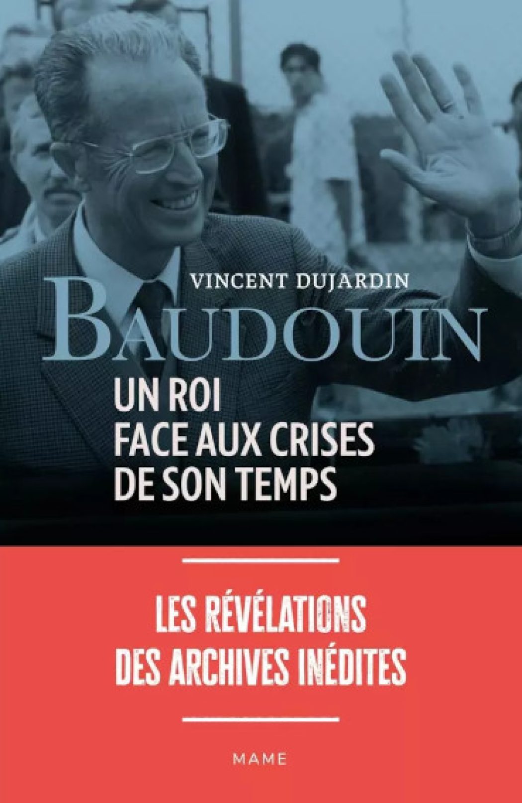 Baudouin, un roi face aux crises de son temps : les révélation des archives inédites