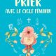 Si je nie mon féminin cyclique, comment pourrais-je présenter à Dieu ce qui, en ce cycle, me déstabilise, voire me fait souffrir ?