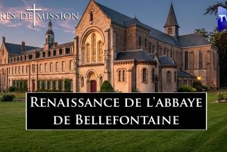 Terres de Mission : Renaissance de l’abbaye de Bellefontaine