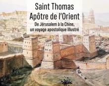 De Jérusalem à la Chine : Saint Thomas, apôtre de l’Orient