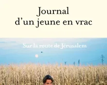« Je pensais être parti pour Jérusalem. C&rsquo;était un voyage au bout de ma nuit » : Journal d&rsquo;un jeune en vrac
