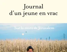 « Je pensais être parti pour Jérusalem. C&rsquo;était un voyage au bout de ma nuit » : Journal d&rsquo;un jeune en vrac