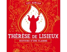 Thérèse de Lisieux histoire d&rsquo;une flamme, en ce 3 octobre, un incontournable coup de coeur !